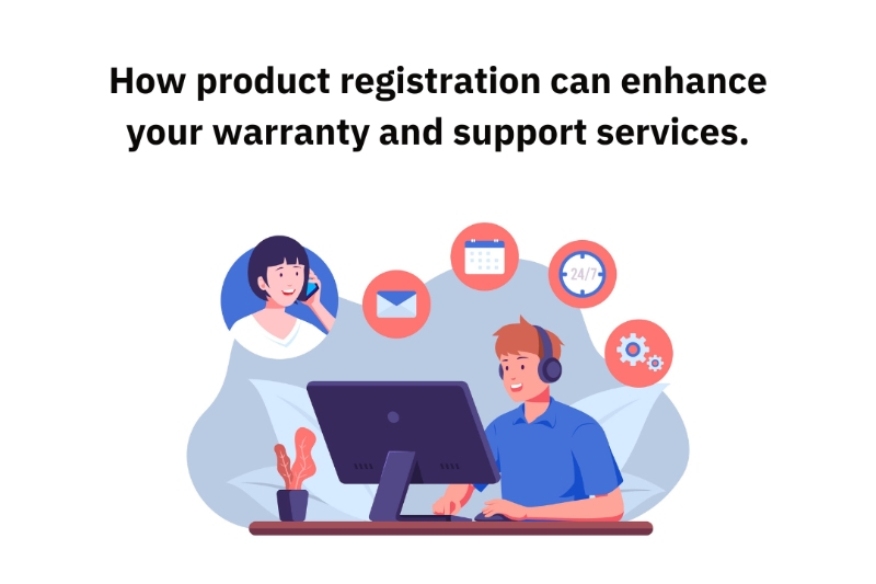 How product registration can enhance your warranty and support services.