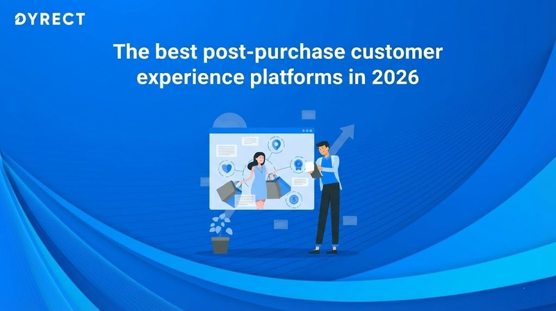Blue banner graphic for Dyrect featuring the title “The best post-purchase customer experience platforms in 2026” with an illustration of two people reviewing customer journey and shopping data on a screen