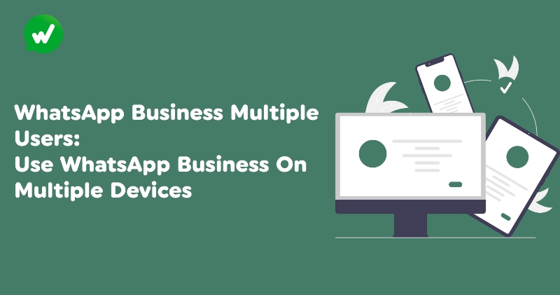 WhatsApp Business Multiple Users: Use WhatsApp Business On Multiple Devices