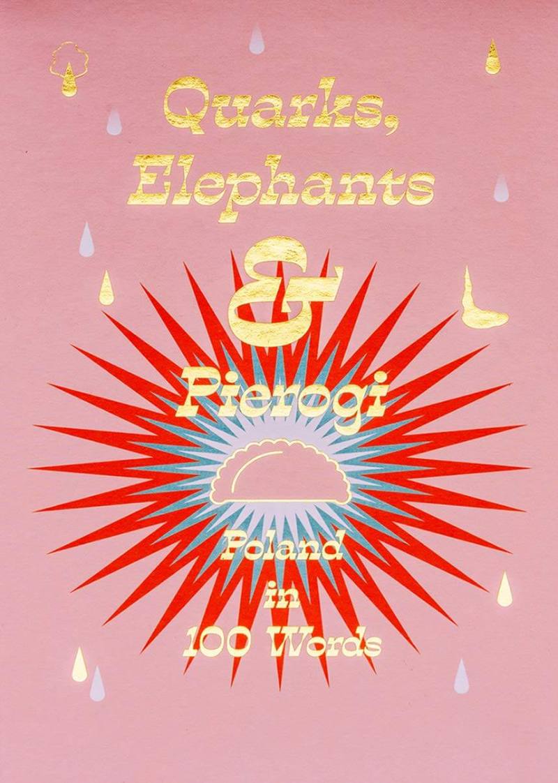 The book "Quarks, Elephants & Pierogi: Poland in 100 Words"