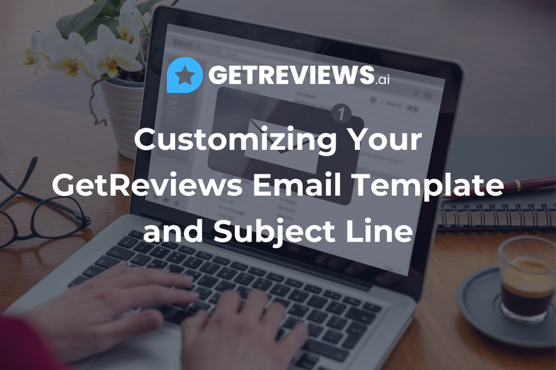 Customizing Your GetReviews Email Template and Subject Line