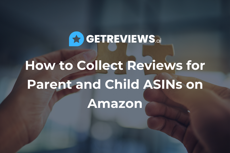 How to Collect Reviews for Parent and Child ASINs on Amazon