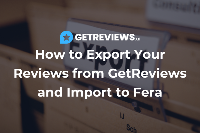 How to Export Your Reviews from GetReviews and Import to Fera