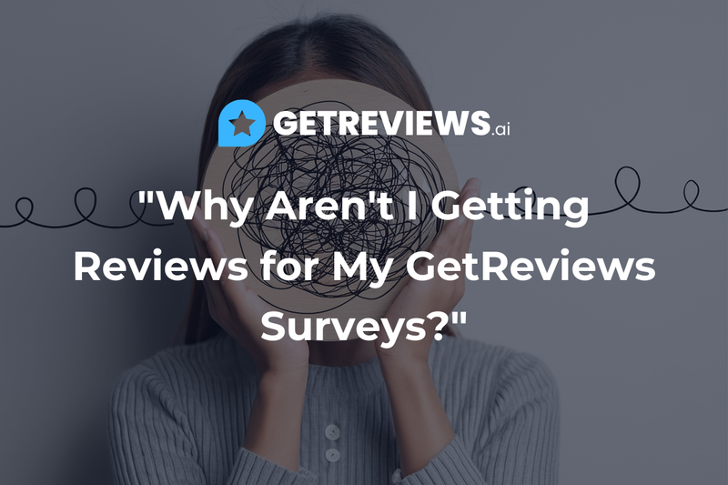 Why Aren't I Getting Reviews for My GetReviews Surveys.png