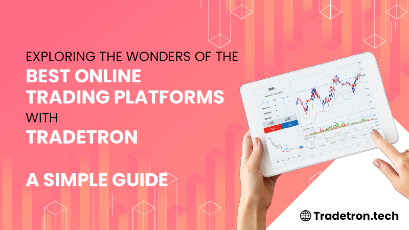 Exploring the Wonders of the Best Online Trading Platforms with Tradetron: A Simple Guide