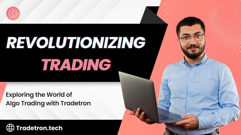 Revolutionizing Trading: Exploring the World of Algo Trading with Tradetron