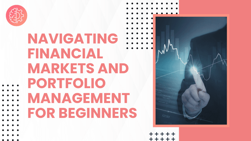 Navigating Financial Markets and Portfolio Management for Beginners
