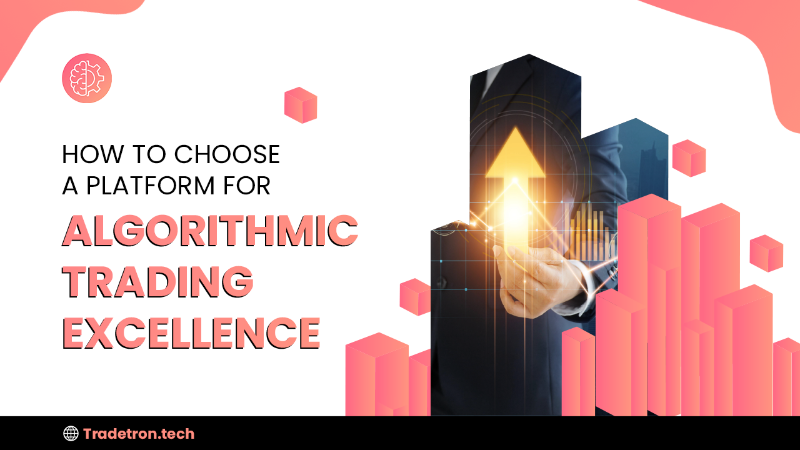 How to choose a Platform for Algorithmic Trading Excellence?
