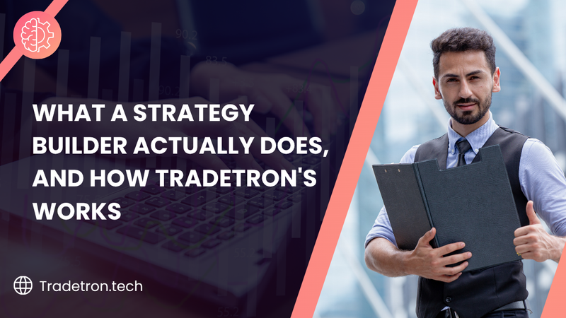 What a Strategy Builder Actually Does, and How Tradetron's Works