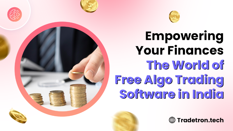 Empowering Your Finances: The World of Free Algo Trading Software in India