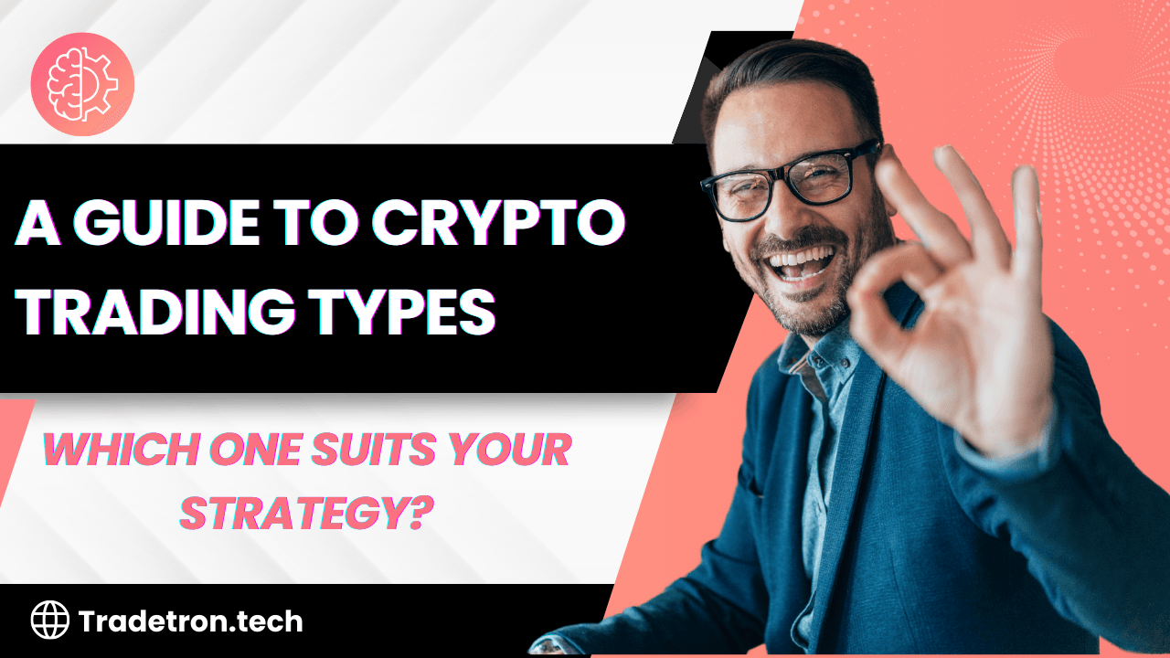 A Guide to Crypto Trading Types: Which One Suits Your Strategy?