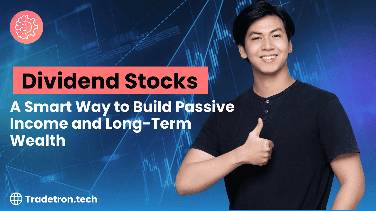 Dividend Stocks: A Smart Way to Build Passive Income and Long-Term Wealth