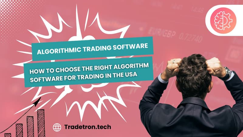 Algorithmic Trading Software: How to Choose the Right Algorithm Software for Trading in the USA