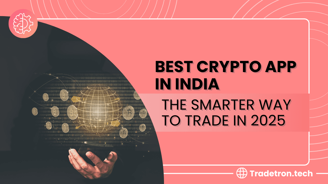 Best Crypto App in India: The Smarter Way to Trade in 2025