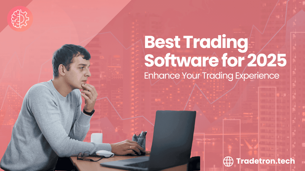 Best Trading Software for 2025: Enhance Your Trading Experience