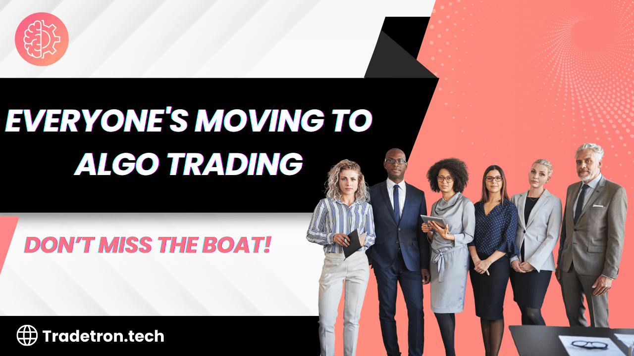 Everyone's Moving to Algo Trading- Don’t Miss the Boat!