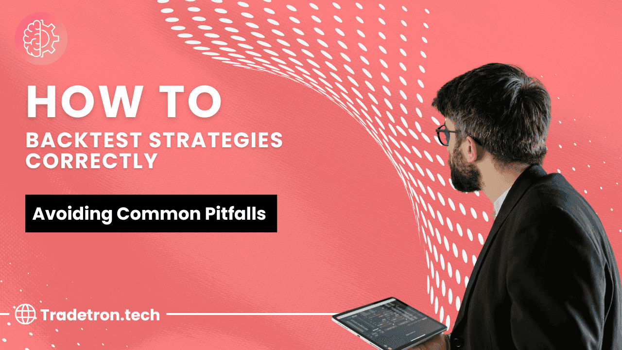 How to Backtest Strategies Correctly: Avoiding Common Pitfalls