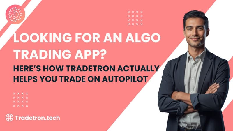 Looking for an Algo Trading App? Here’s How Tradetron Actually Helps You Trade on Autopilot