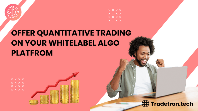 Offer Quantitative trading on your Whitelabel Algo platform