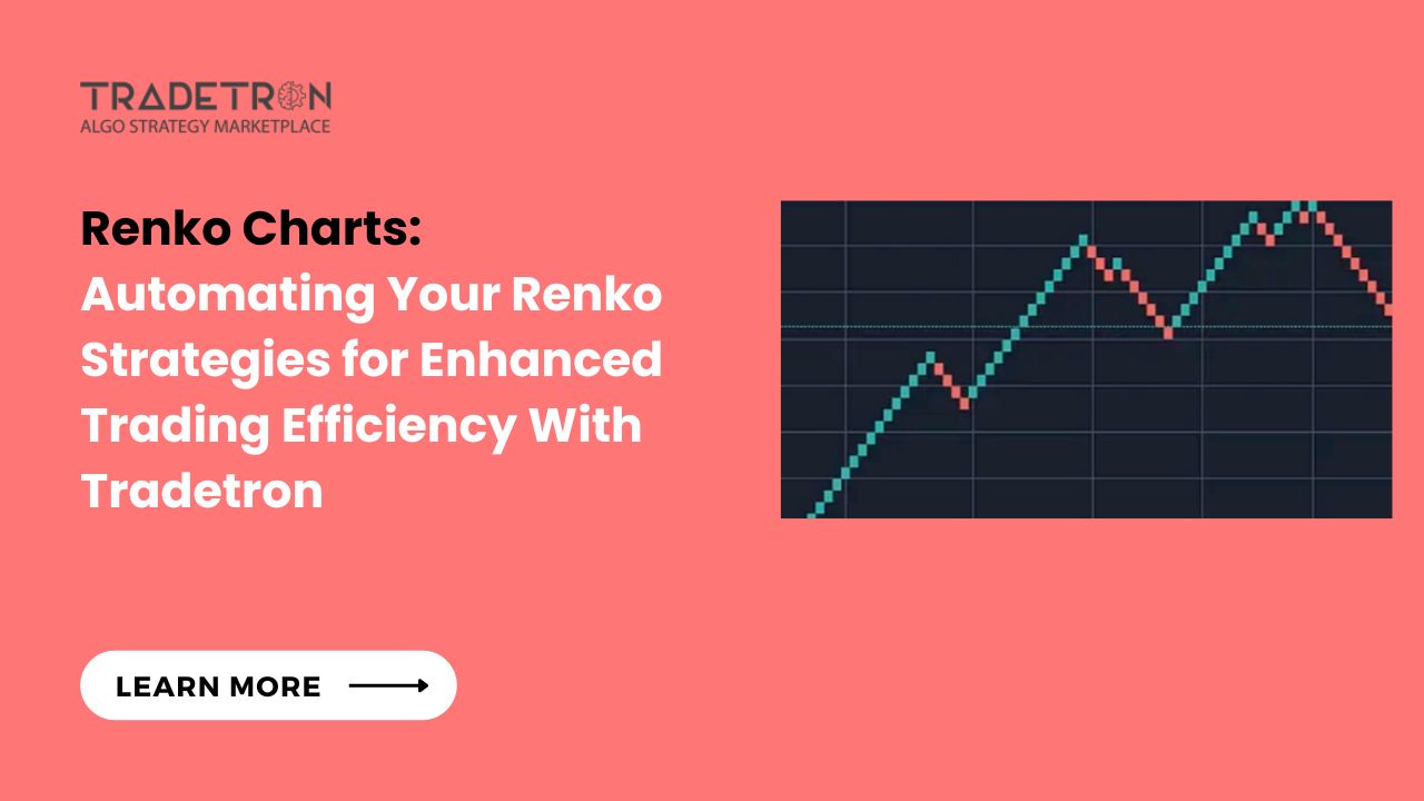Renko Charts: Automate Your Renko Strategies To Enhance Trading Efficiency With Tradetron