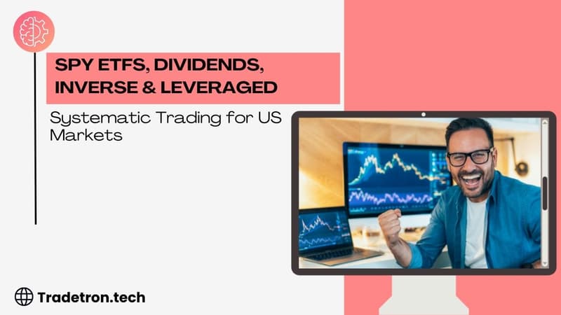 SPY ETFs, Dividends, Inverse & Leveraged: Systematic Trading for US Markets with Tradetron Tech