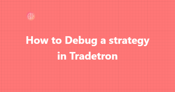 How to Debug a strategy in Tradetron