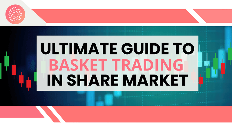 Ultimate Guide to Basket Trading in the Share Market