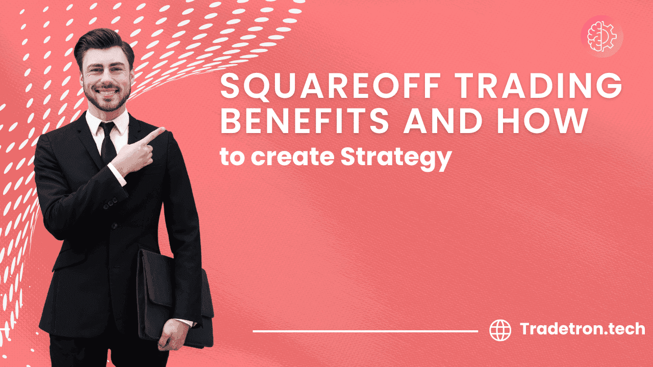 SquareOff Trading: Benefits and How to create Strategy