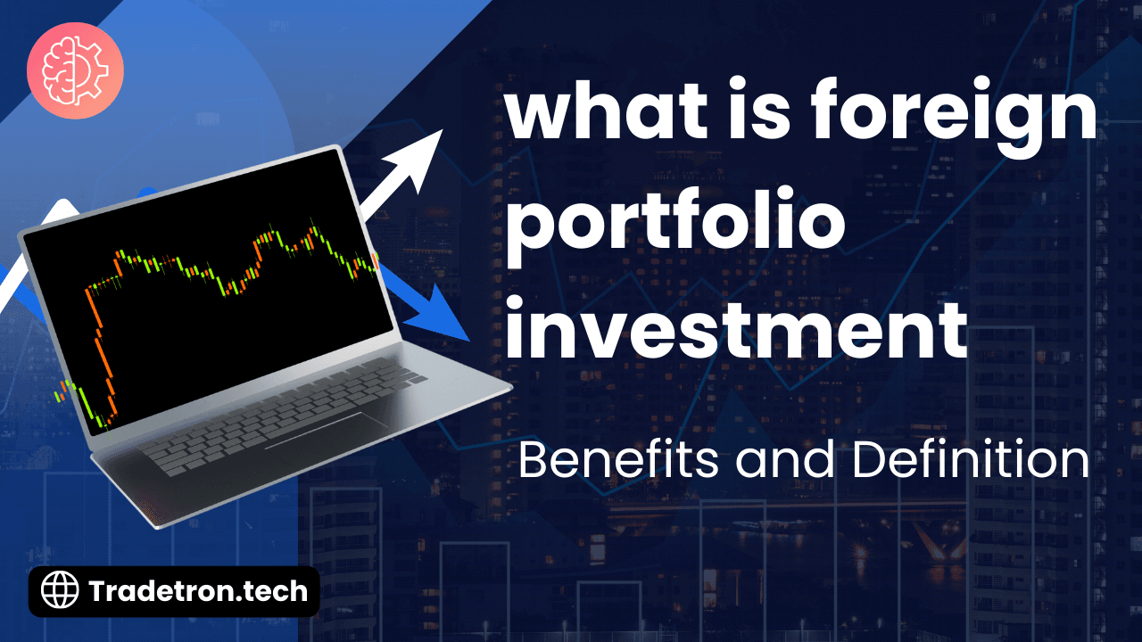 What is Foreign Portfolio Investment? Benefits and Definition