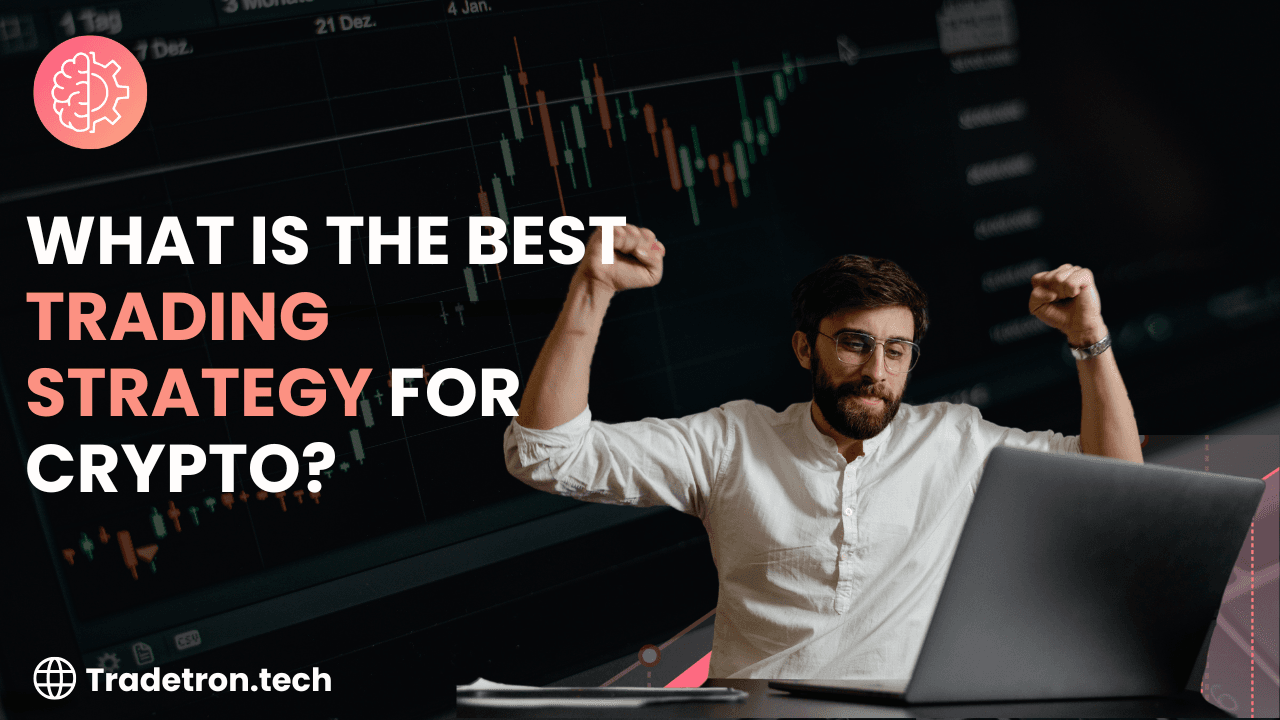 What is the Best Trading Strategy for Crypto?