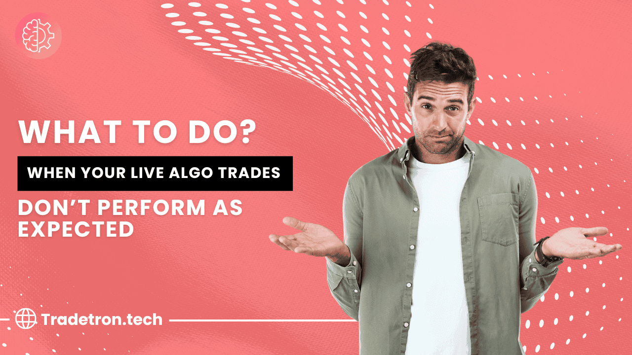 What to Do When Your Live Algo Trades Don’t Perform as Expected