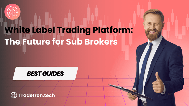 White Label Trading Platform: The Future for Sub Brokers Solutions