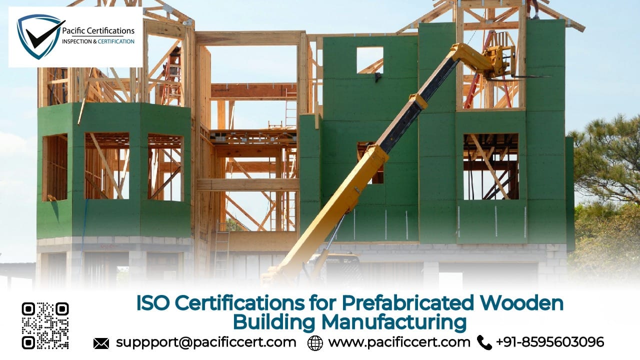 ISO Certifications for Prefabricated Wooden Building Manufacturing Businesses, Requirements and Benefits