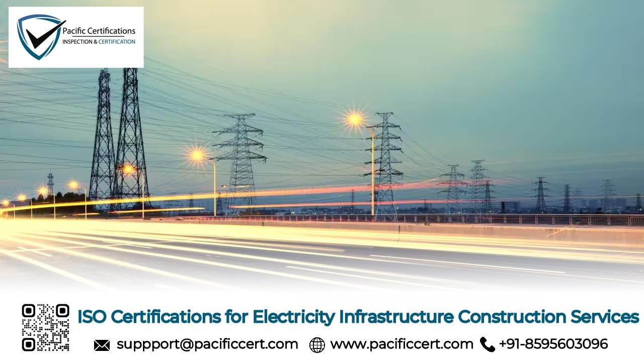 ISO Certifications for Electricity Infrastructure Construction Services Businesses, Requirements and Benefits