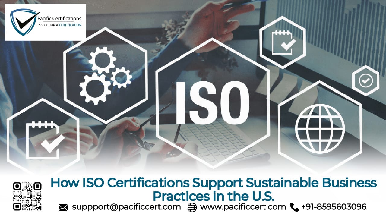 How ISO Certifications Support Sustainable Business Practices in the U.S.