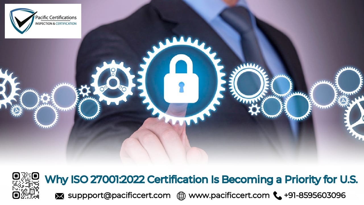 Why ISO 27001:2022 Certification Is Becoming a Priority for U.S. Tech Companies