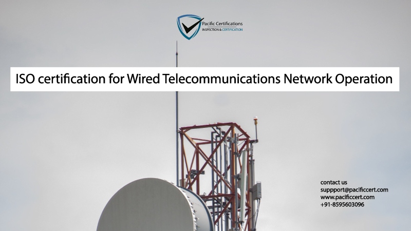 ISO Certifications for Wired Telecommunications Network Operations, Requirements and Benefits