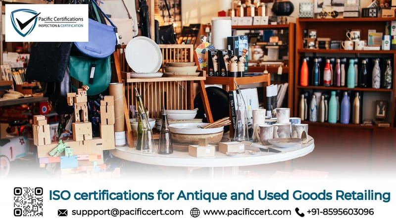 ISO Certifications for Antique and Used Goods Retailing Businesses, Requirements and Benefits 