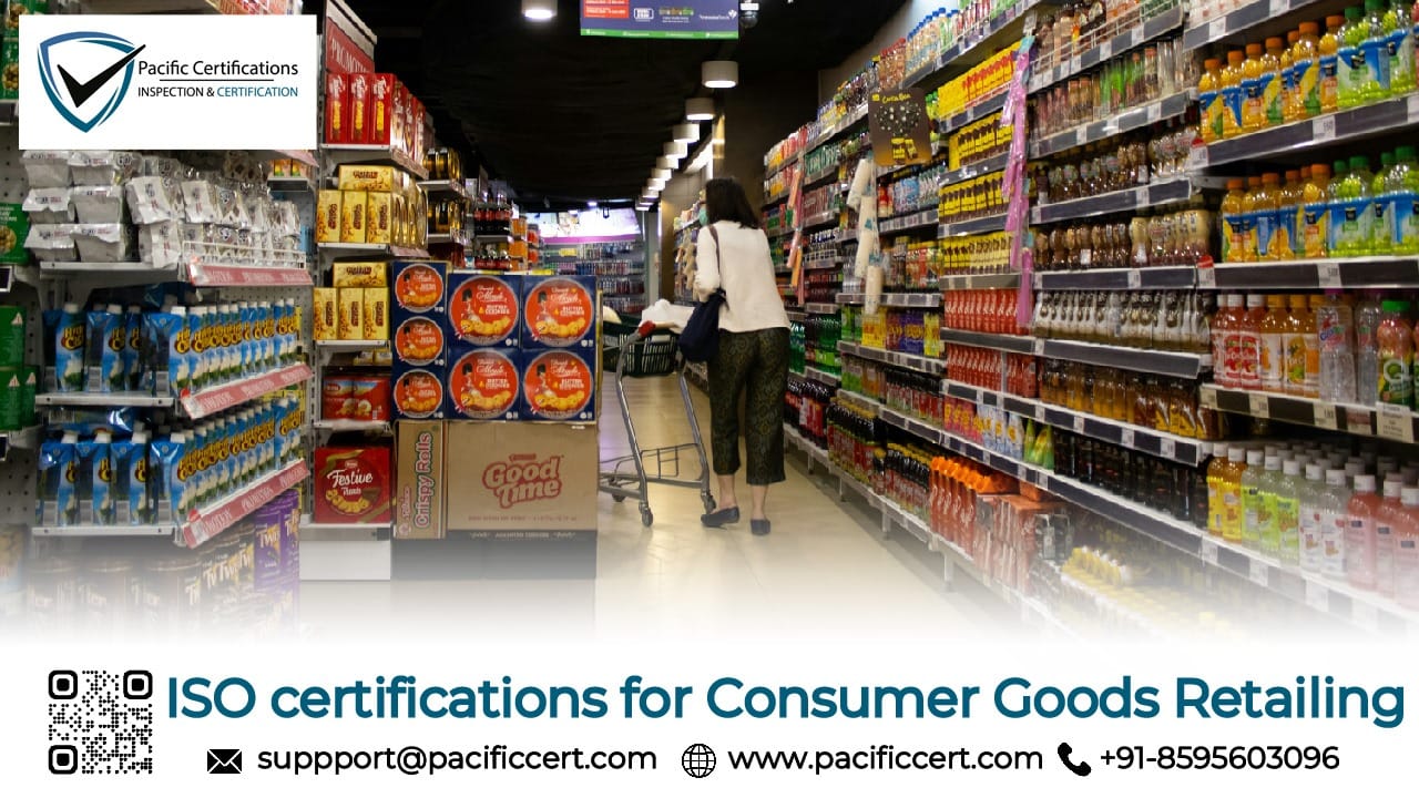 ISO Certifications for Consumer Goods Retailing Businesses, Requirements and Benefits 