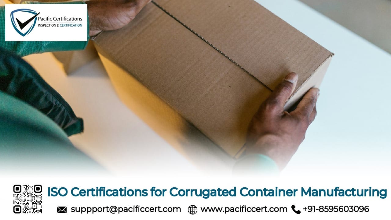 ISO Certifications for Corrugated Container Manufacturing Businesses, Requirements and Benefits