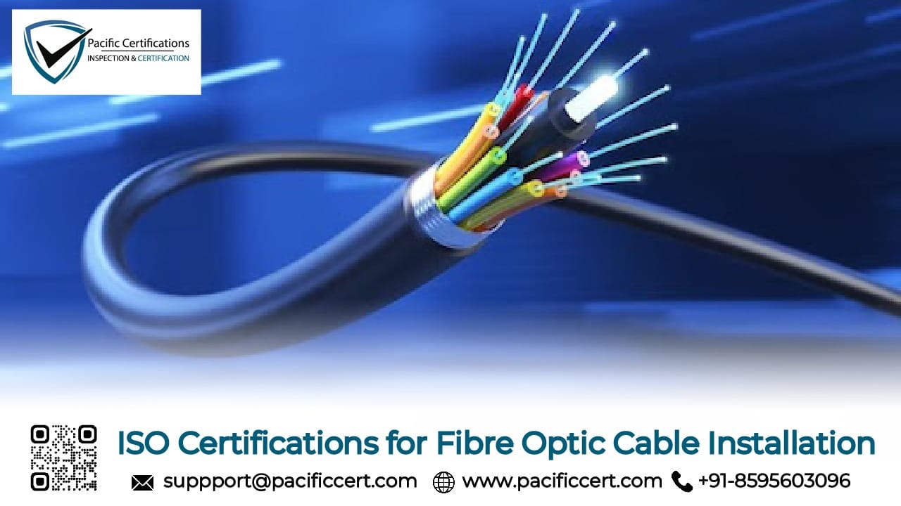 ISO Certifications for Fibr Optic Cable Installation Businesses, Requirements and Benefits