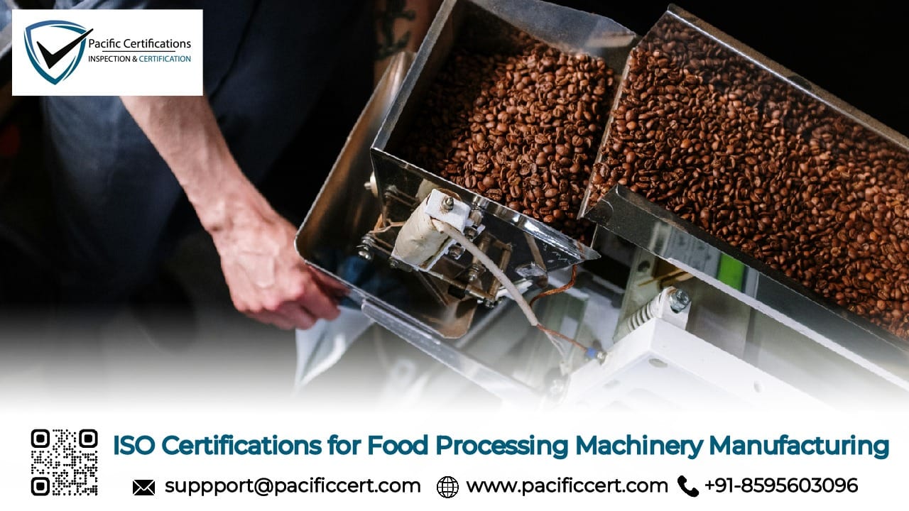 ISO Certifications for Food Processing Machinery Manufacturing Businesses, Requirements and Benefits