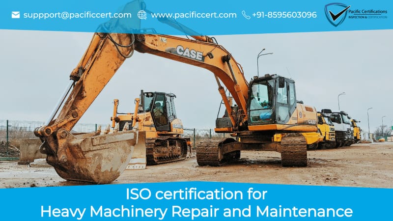 ISO Certifications for Heavy Machinery Repair and Maintenance Services, Requirements and Benefits 