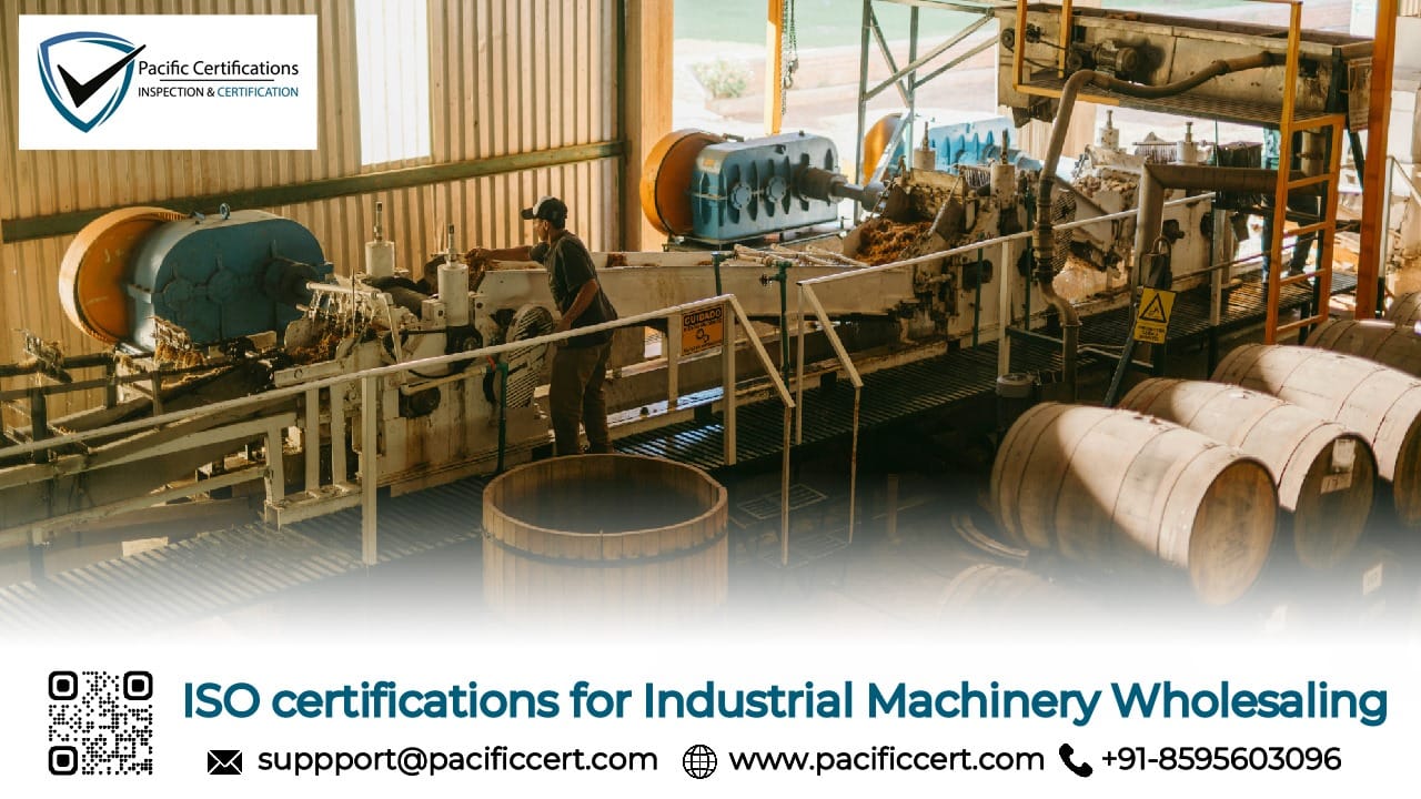 ISO Certifications for Industrial Machinery Wholesaling and How Pacific Certifications can help