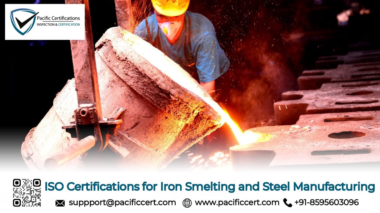 ISO Certifications for Iron Smelting and Steel Manufacturing Businesses, Requirements and Benefits