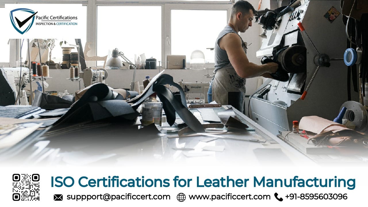 ISO Certifications for Leather Manufacturing Businesses, Requirements and Benefits