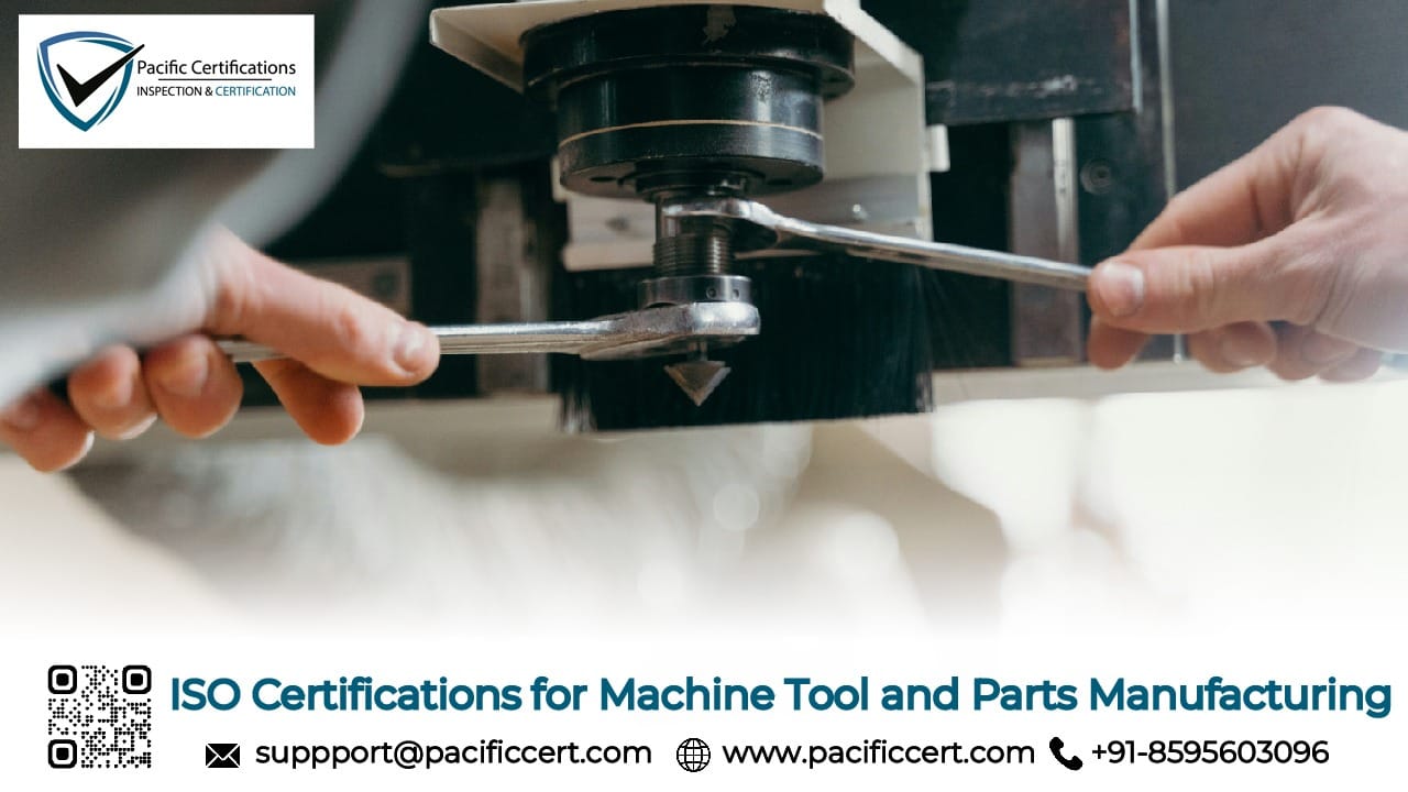 ISO Certifications for Machine Tool and Parts Manufacturing Businesses, Requirements and Benefits