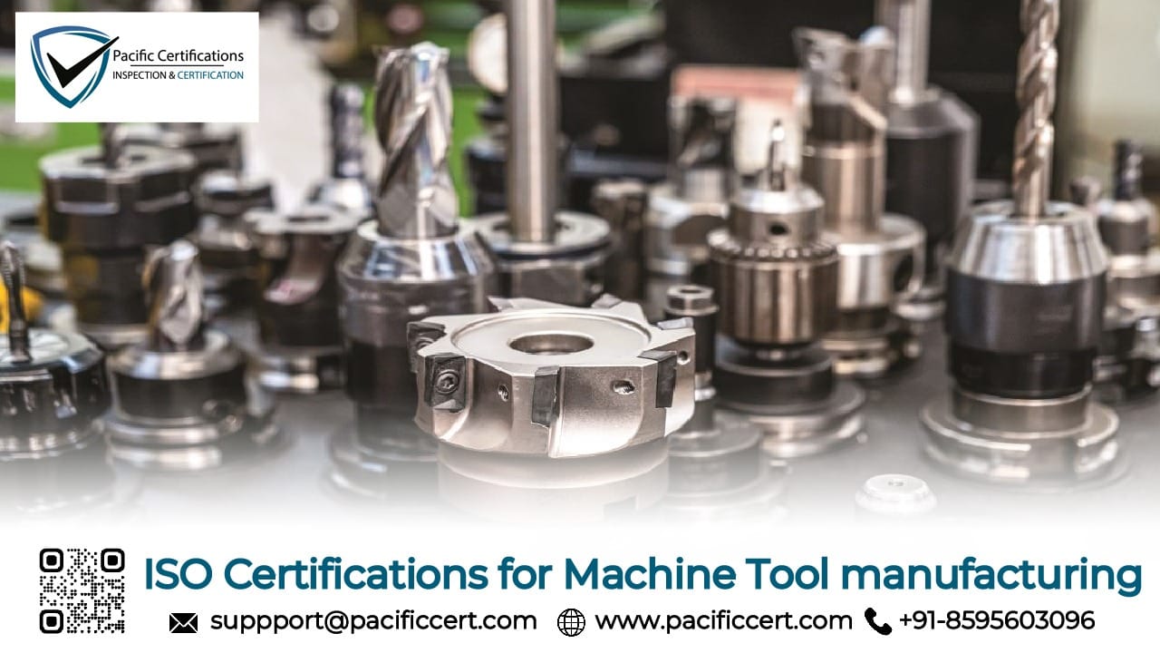 ISO Certifications for Machine Tool Manufacturing Businesses, Requirements and Benefits