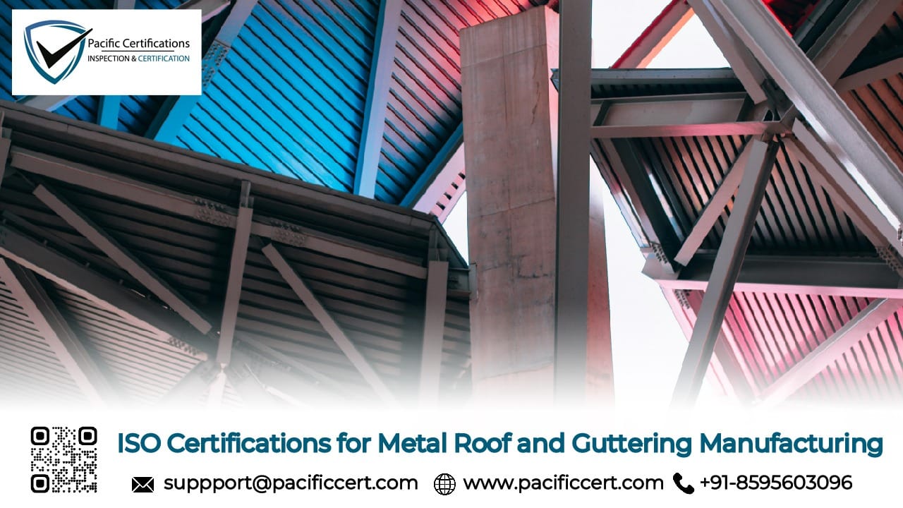 ISO Certifications for Metal Roof and Guttering Manufacturing Businesses, Requirements and Benefits