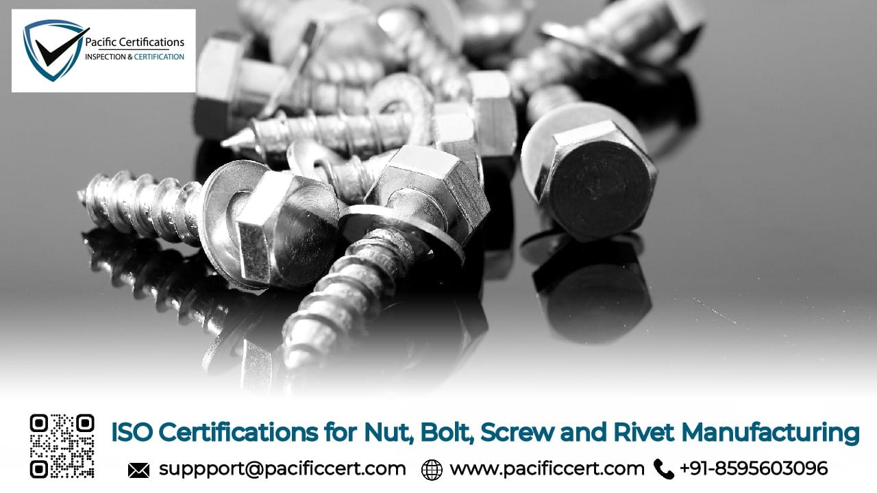 ISO Certifications for Nut, Bolt, Screw and Rivet Manufacturing Requirements and Benefits